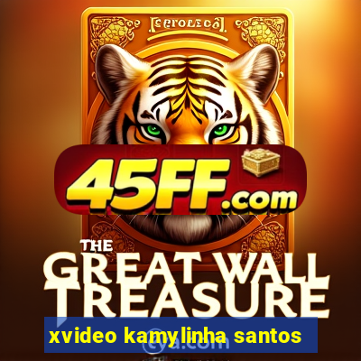 xvideo kamylinha santos